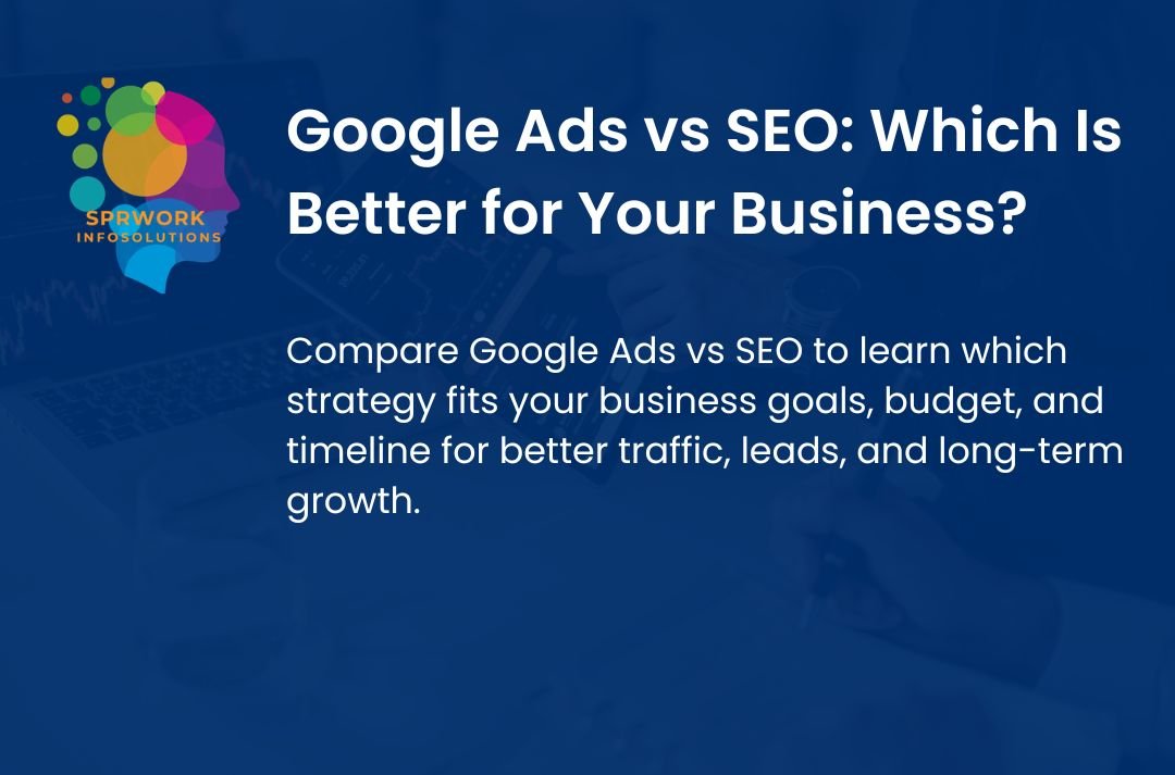 Google Ads vs SEO: Which Is Better for Your Business?